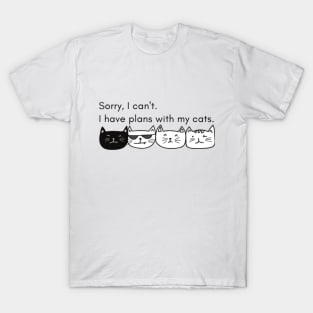 Sorry I can't. I have plans with my cats. T-Shirt